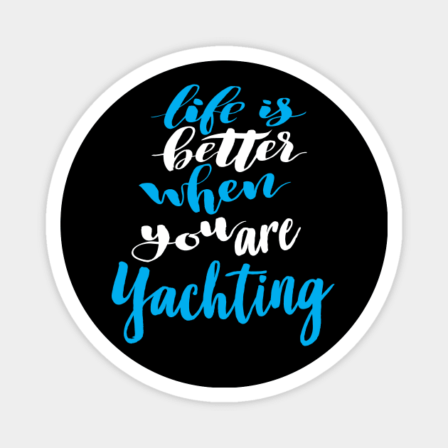 Life Is Better When You Are Yachting Magnet by ProjectX23Red